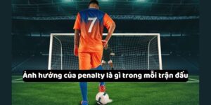 anh-huong-cua-penalty-la-gi-trong-moi-tran-dau