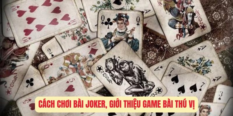 cach-choi-bai-joker-gio-thieu-game-bai