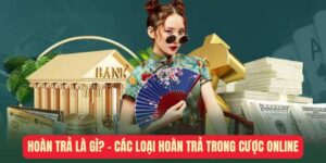 hoan-tra-la-gi-cac-loai-hoan-tra-trong-cuoc-online