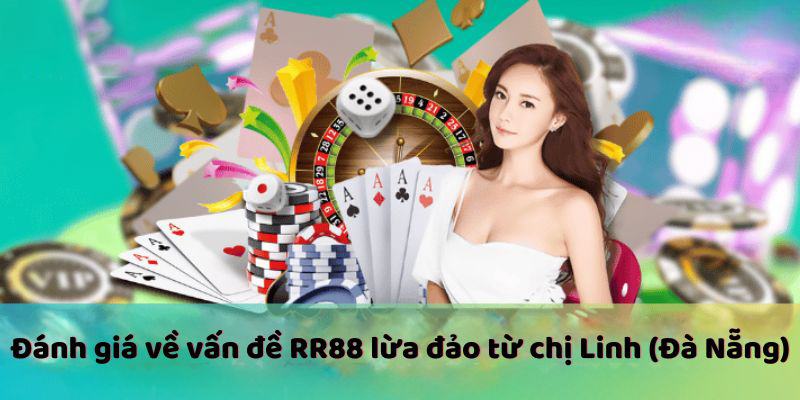 Đánh giá về vấn đề RR88 lừa đảo từ chị Linh (Đà Nẵng)